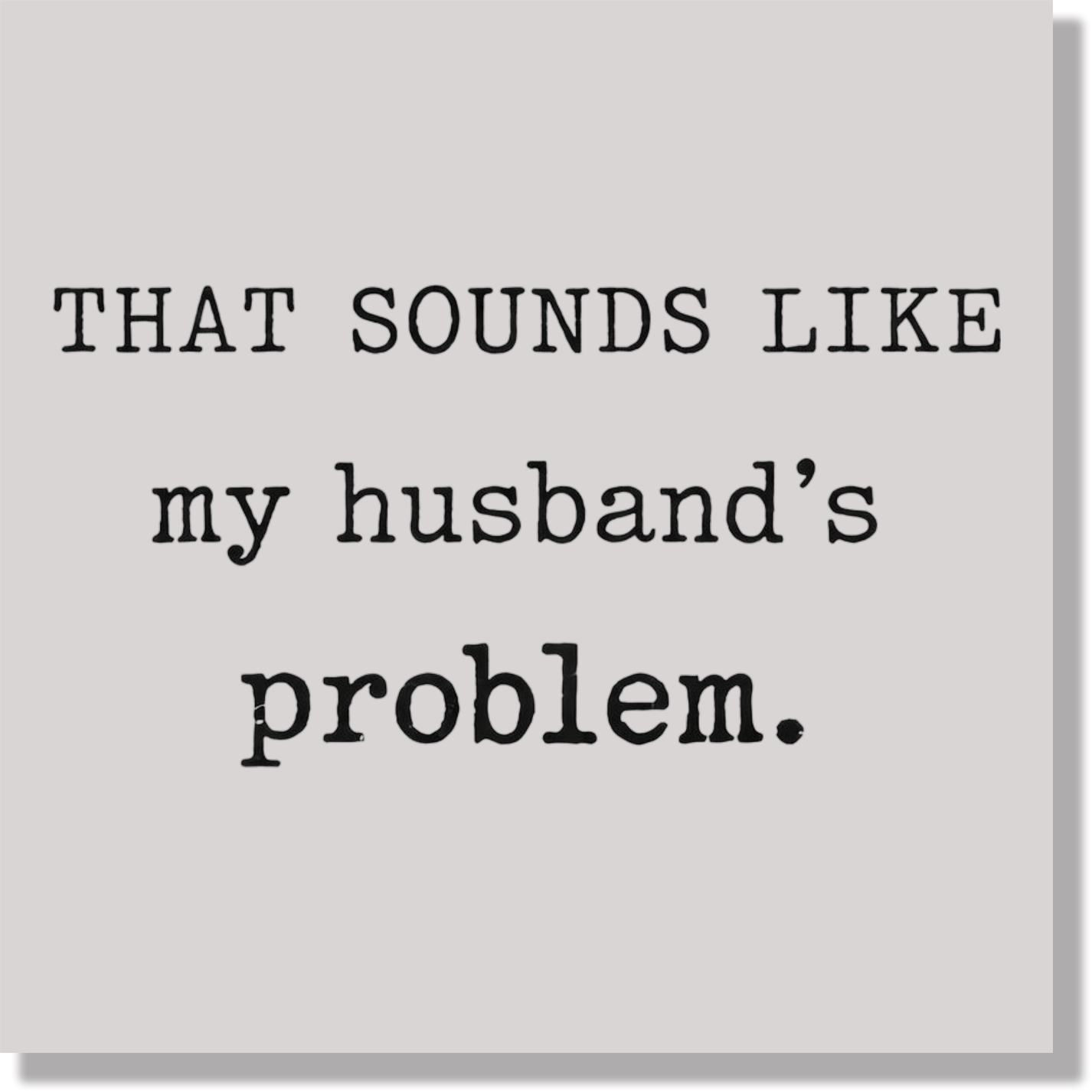that sounds like my husbands problem funny DTF Transfer