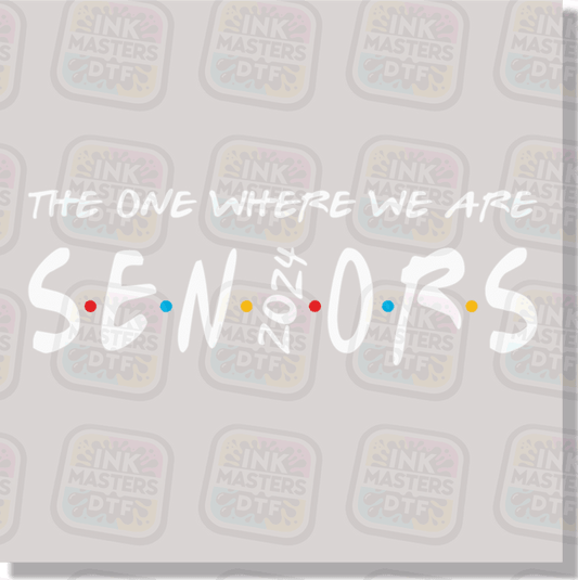 The One Where We Are Seniors DTF Transfer - Ink Masters DTF