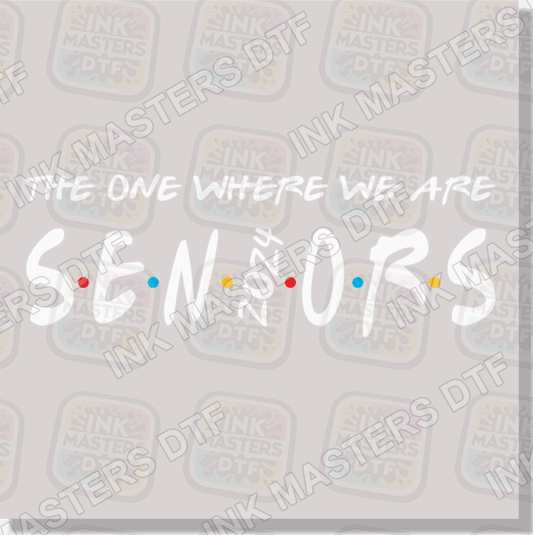 The One Where We Are Seniors DTF Transfer - Ink Masters DTF