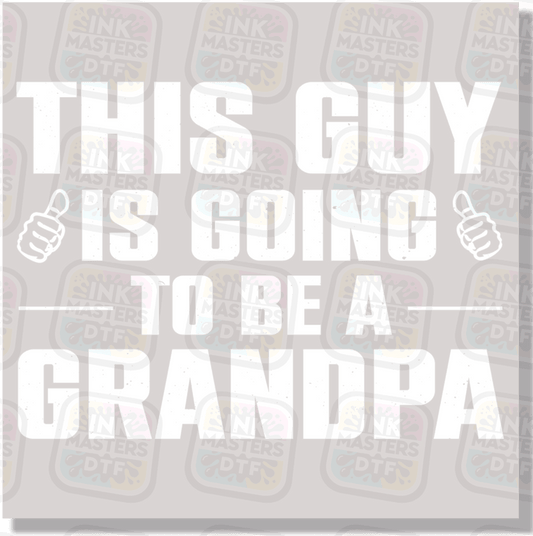 This Guy Is Going To Be A Grandpa DTF Transfer - Ink Masters DTF