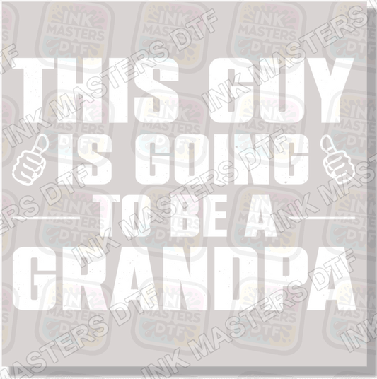 This Guy Is Going To Be A Grandpa DTF Transfer - Ink Masters DTF