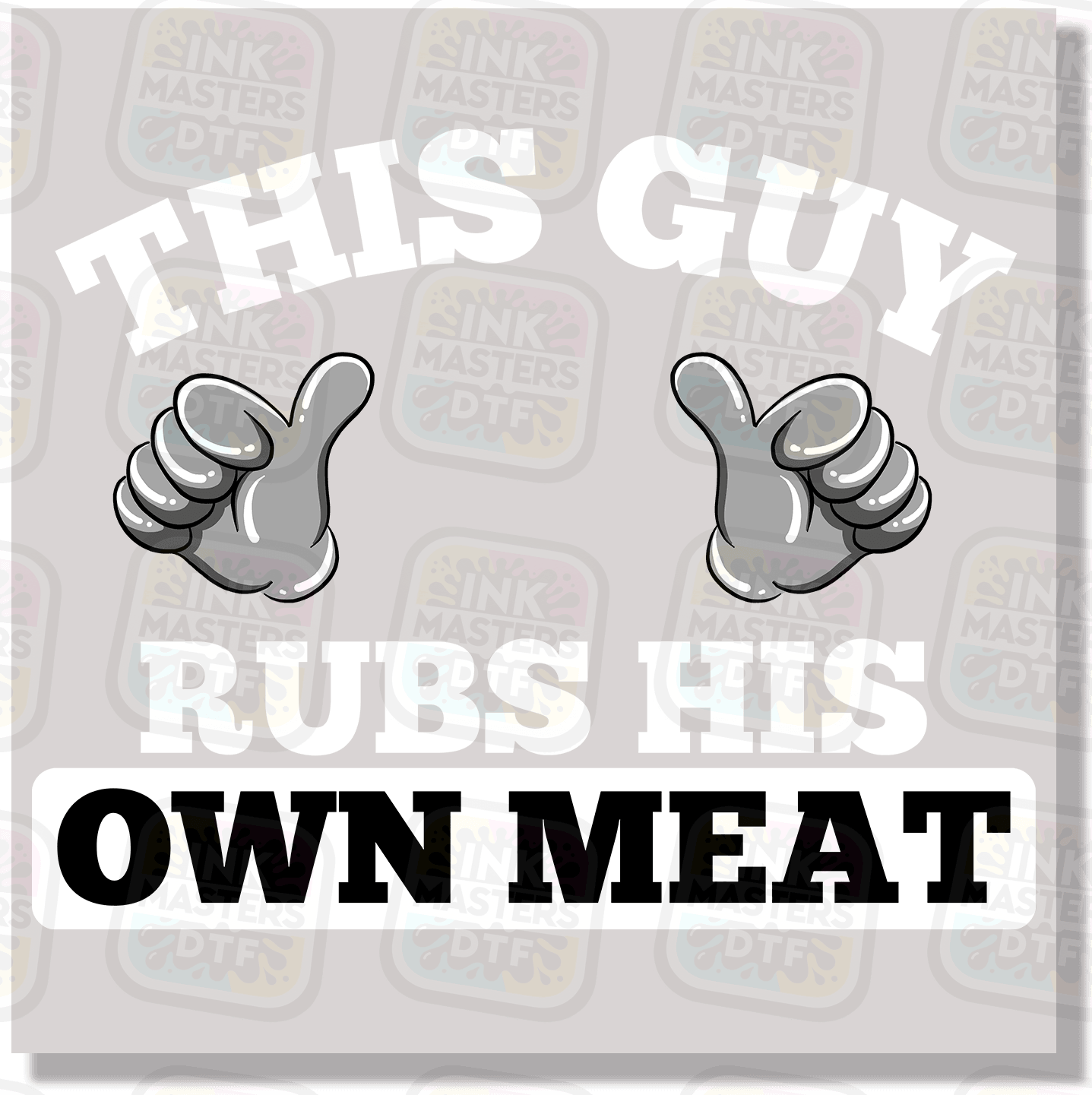 This Guy Rubs His Own Meat DTF Transfer - Ink Masters DTF