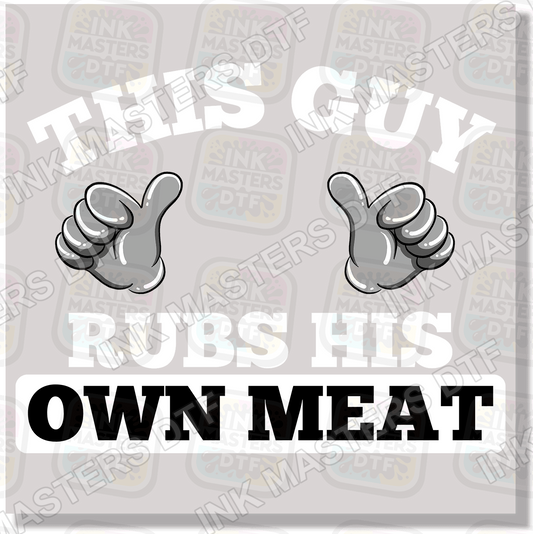 This Guy Rubs His Own Meat DTF Transfer - Ink Masters DTF