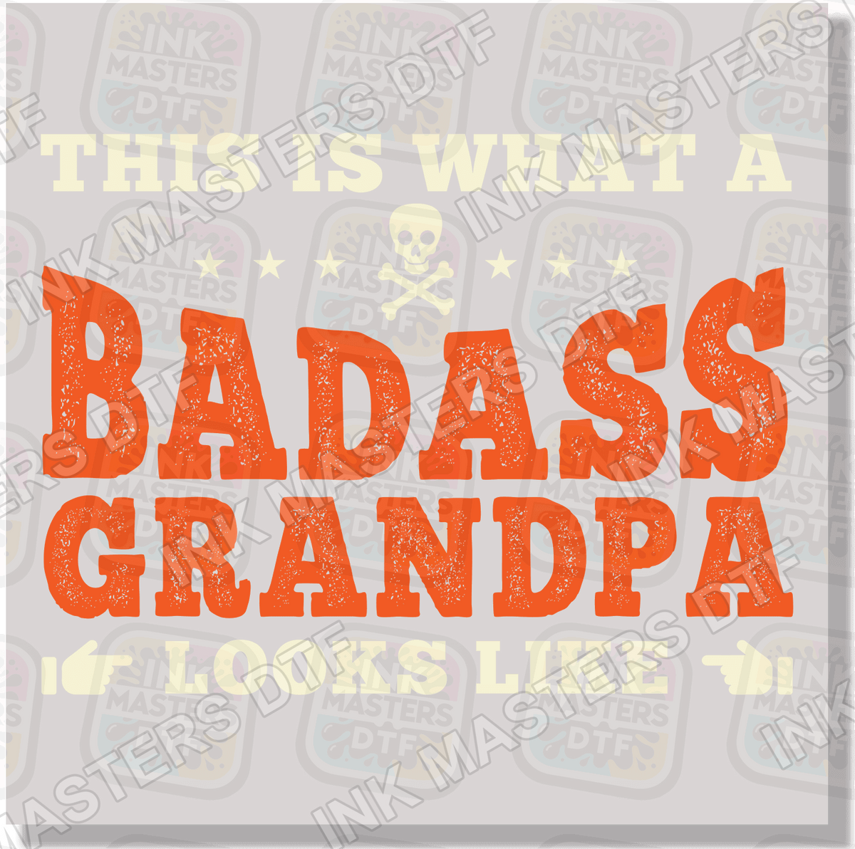 This Is What A Badass Grandpa Looks Like DTF Transfer - Ink Masters DTF