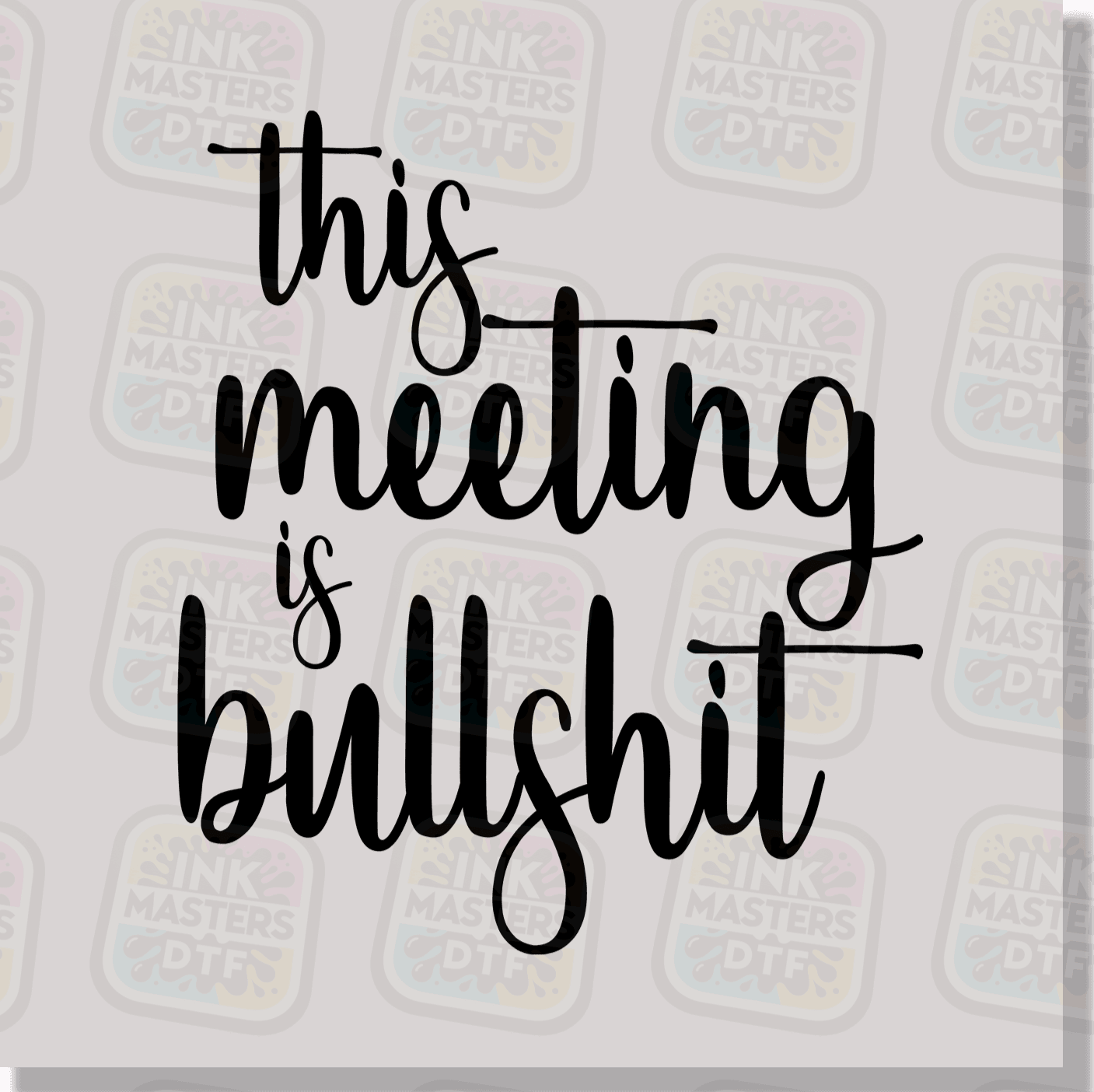 This Meeting Is Bullshit DTF Transfer - Ink Masters DTF