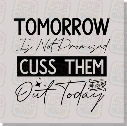 Tomorrow Is Not Promised Cuss Them Out Today DTF Transfer