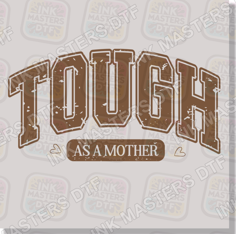 Tough As A Mother DTF Transfer - Ink Masters DTF
