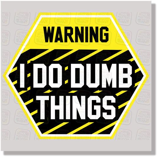 Warning I Do Dumb Things DTF Transfer - Ink Masters DTF