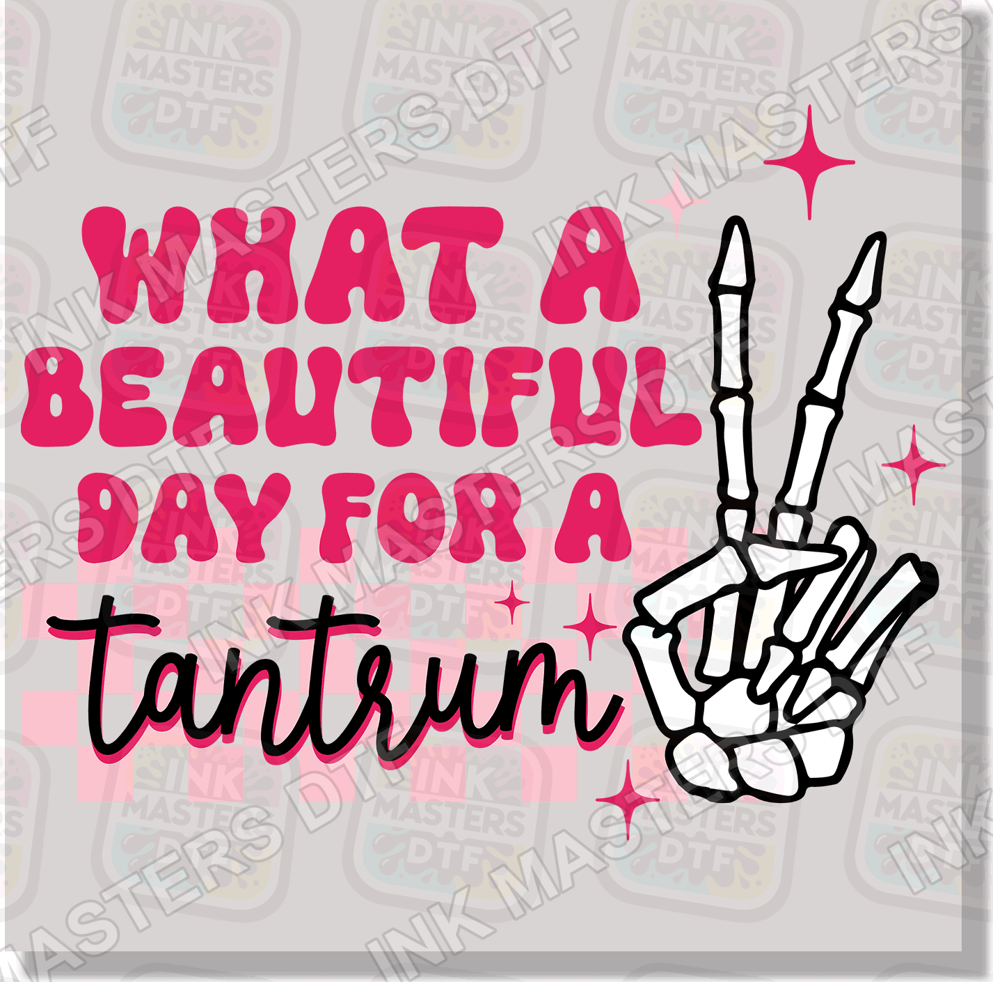 What A Beautiful Day For A Tantrum DTF Transfer - Ink Masters DTF