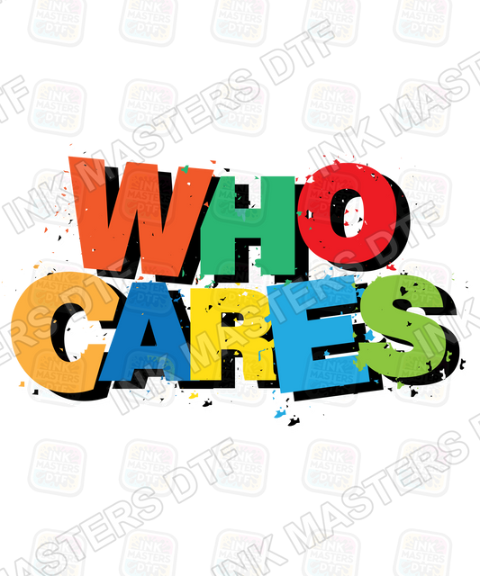 Who Cares DTF Transfer - Ink Masters DTF
