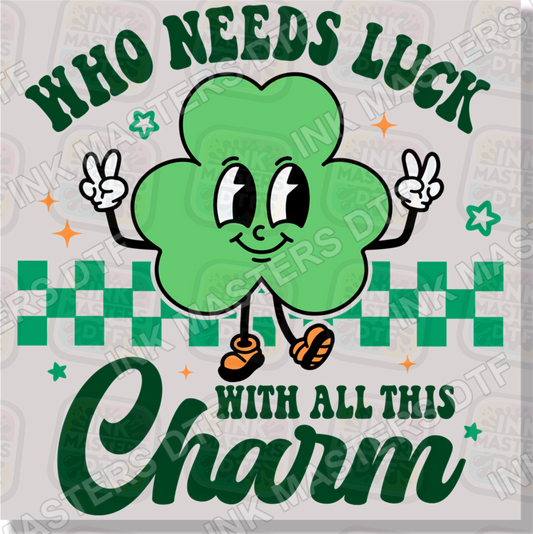 Who Needs Luck With All This Charm DTF Transfer - Ink Masters DTF