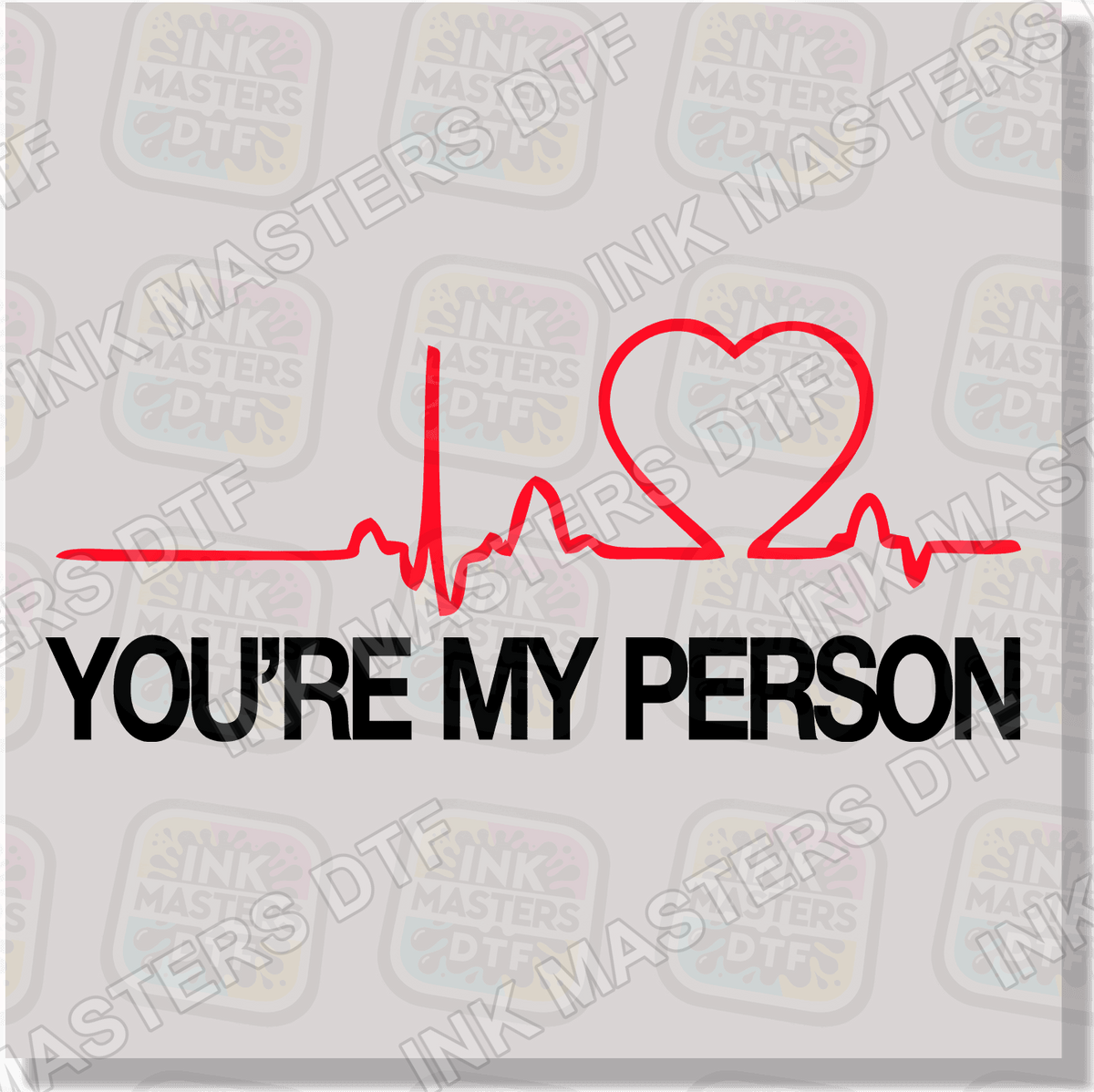 You're My Person DTF Transfer - Ink Masters DTF
