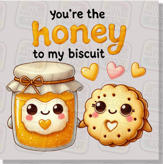 You're The Honey To My Biscuit DTF Transfer