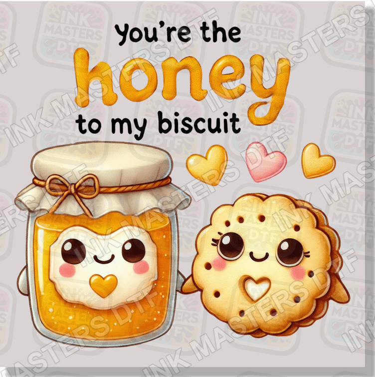 You're The Honey To My Biscuit DTF Transfer - Ink Masters DTF
