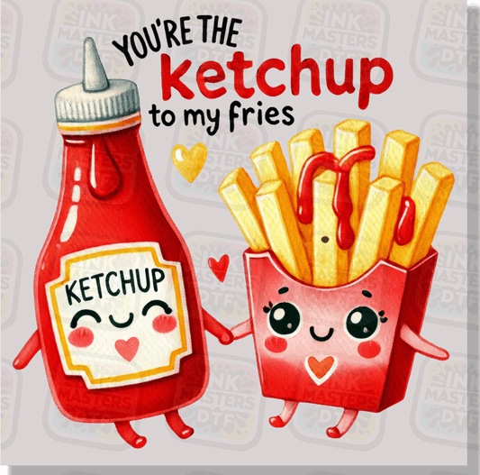 You're The Ketchup To My Fries DTF Transfer