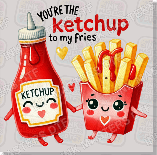 You're The Ketchup To My Fries DTF Transfer - Ink Masters DTF