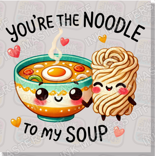 You're The Noodle To My Soup DTF Transfer - Ink Masters DTF
