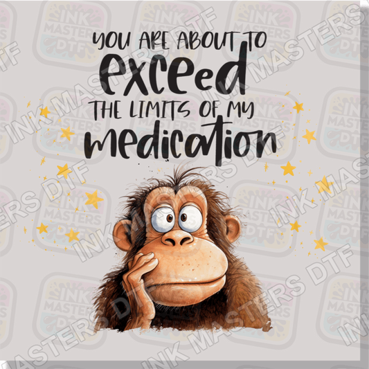 You Are About To Exceed The Limits Of My Medication DTF Transfer - Ink Masters DTF