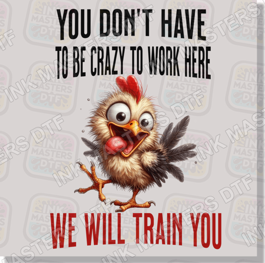 You Don't Have To Be Crazy To Work Here DTF Transfer - Ink Masters DTF