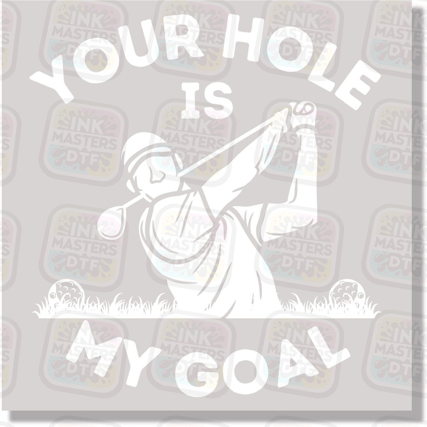 Your Hole Is My Goal DTF Transfer - Ink Masters DTF