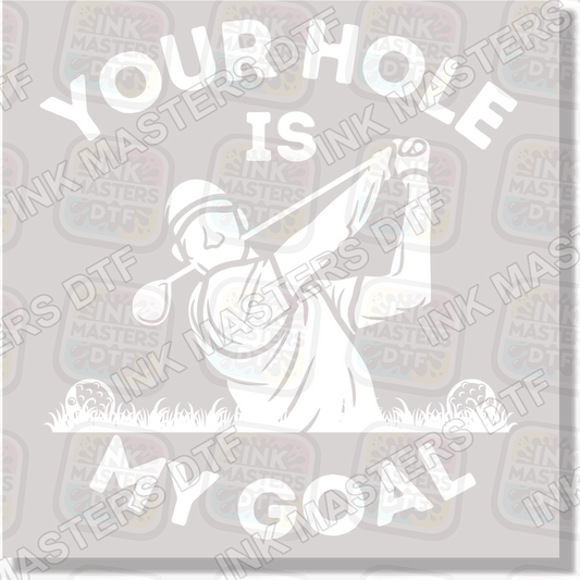 Your Hole Is My Goal DTF Transfer - Ink Masters DTF