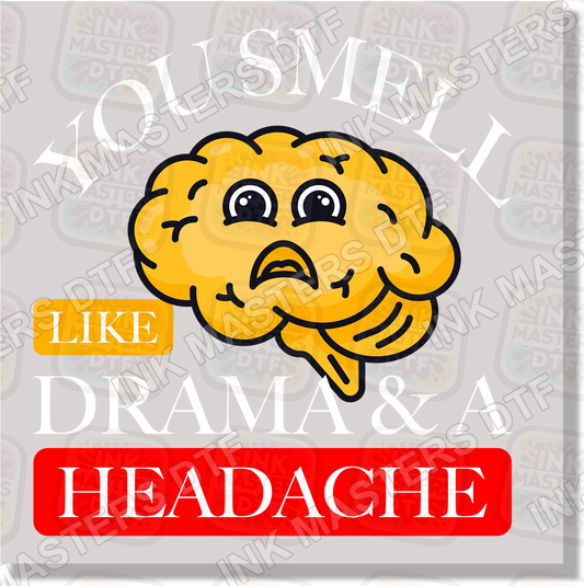 You Smell Like Drama And A Headache DTF Transfer - Ink Masters DTF